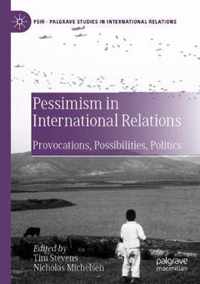 Pessimism in International Relations: Provocations, Possibilities, Politics