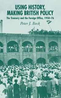 Using History, Making British Policy: The Treasury and the Foreign Office, 1950-76