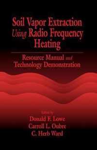 Soil Vapor Extraction Using Radio Frequency Heating: Resource Manual and Technology Demonstration