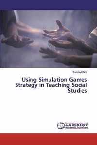 Using Simulation Games Strategy in Teaching Social Studies