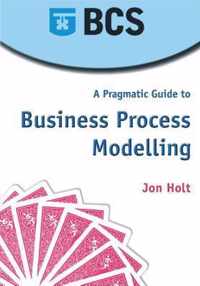 A Pragmatic Guide To Business Process Modelling