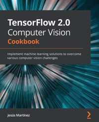 TensorFlow 2.0 Computer Vision Cookbook