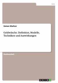 Geldwasche. Definition, Modelle, Techniken und Auswirkungen