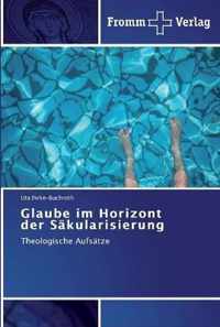 Glaube im Horizont der Sakularisierung