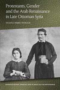 Protestants, Gender and the Arab Renaissance in Late Ottoman Syria