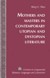 Mothers and Masters in Contemporary Utopian and Dystopian Literature