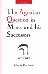 The Agrarian Question in Marx and His Successors, Volume 1