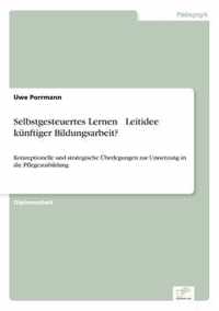 Selbstgesteuertes Lernen - Leitidee kunftiger Bildungsarbeit?