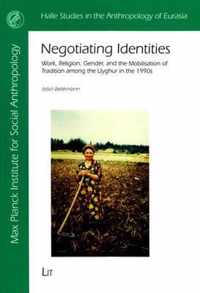 Negotiating Identities, 31: Work, Religion, Gender, and the Mobilisation of Tradition Among the Uyghur in the 1990s