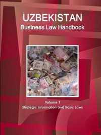 Uzbekistan Business Law Handbook Volume 1 Strategic Information and Basic Laws