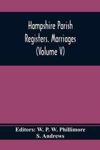 Hampshire Parish Registers. Marriages (Volume V)