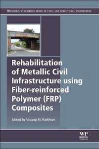 Rehabilitation of Metallic Civil Infrastructure Using Fiber Reinforced Polymer (FRP) Composites