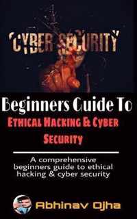 Beginners Guide To Ethical Hacking and Cyber Security