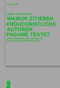 Warum Zitieren Fruhchristliche Autoren Pagane Texte?