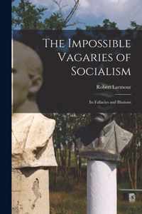 The Impossible Vagaries of Socialism [microform]