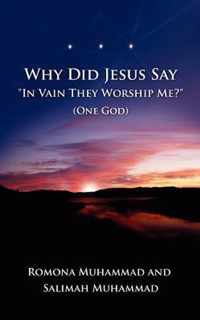 Why Did Jesus Say in Vain They Worship Me? (One God)