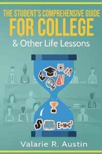 The Student's Comprehensive Guide For College & Other Life Lessons