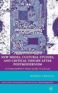 New Media, Cultural Studies, and Critical Theory After Postmodernism