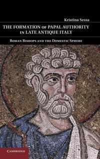 The Formation of Papal Authority in Late Antique Italy