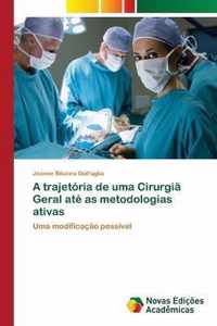 A trajetoria de uma Cirurgia Geral ate as metodologias ativas