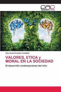 VALORES, ETICA y MORAL EN LA SOCIEDAD