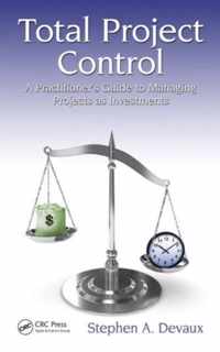 Total Project Control: A Practitioner's Guide to Managing Projects as Investments, Second Edition