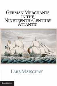 German Merchants in the Nineteenth-Century Atlantic