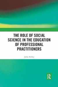 The Role of Social Science in the Education of Professional Practitioners