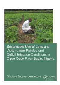 Sustainable Use of Land and Water Under Rainfed and Deficit Irrigation Conditions in Ogun-Osun River Basin, Nigeria