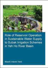 Role of Reservoir Operation in Sustainable Water Supply to Subak Irrigation Schemes in Yeh Ho River Basin: Development of Subak Irrigation Schemes