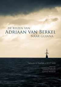 De reizen van Adriaan van Berkel naar Guiana