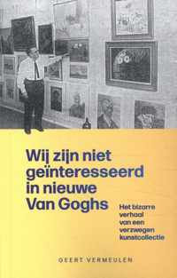 Van Gogh 1 -   Wij zijn niet geïnteresseerd in nieuwe Van Goghs