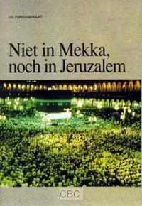 Niet in Mekka, noch in Jeruzalem