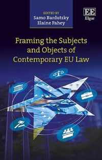 Framing the Subjects and Objects of Contemporary EU Law