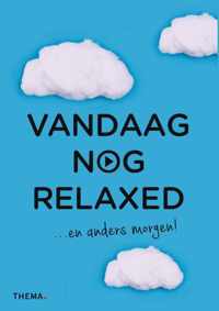 Vandaag nog...  -   Vandaag nog relaxed