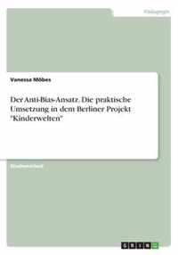 Der Anti-Bias-Ansatz. Die praktische Umsetzung in dem Berliner Projekt Kinderwelten