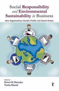 Social Responsibility and Environmental Sustainability in Business: How Organizations Handle Profits and Social Duties