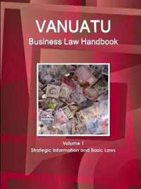 Vanuatu Business Law Handbook Volume 1 Strategic Information and Basic Laws