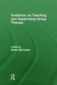 Variations on Teaching and Supervising Group Therapy