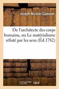 de l'Architecte Des Corps Humains, Ou Le Materialisme Refute Par Les Sens .