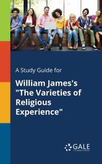 A Study Guide for William James's The Varieties of Religious Experience