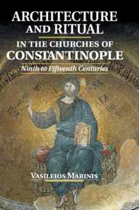 Architecture And Ritual In The Churches Of Constantinople