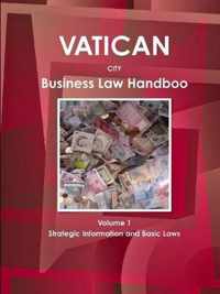 Vatican City Business Law Handbook Volume 1 Strategic Information and Basic Laws