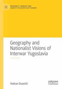 Geography and Nationalist Visions of Interwar Yugoslavia