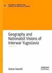 Geography and Nationalist Visions of Interwar Yugoslavia