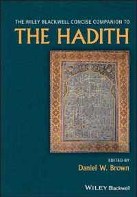 The Wiley Blackwell Concise Companion to The Hadith