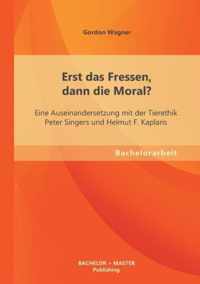 Erst das Fressen, dann die Moral? Eine Auseinandersetzung mit der Tierethik Peter Singers und Helmut F. Kaplans