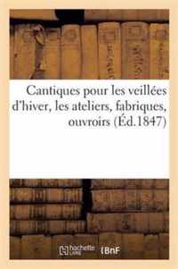 Cantiques Pour Les Veillees d'Hiver, Les Ateliers, Fabriques, Ouvroirs Et Autres Lieux