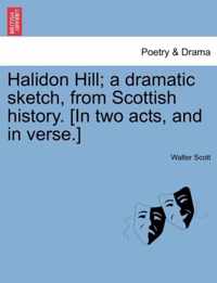 Halidon Hill; A Dramatic Sketch, from Scottish History. [In Two Acts, and in Verse.]