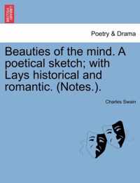 Beauties of the Mind. a Poetical Sketch; With Lays Historical and Romantic. (Notes.).